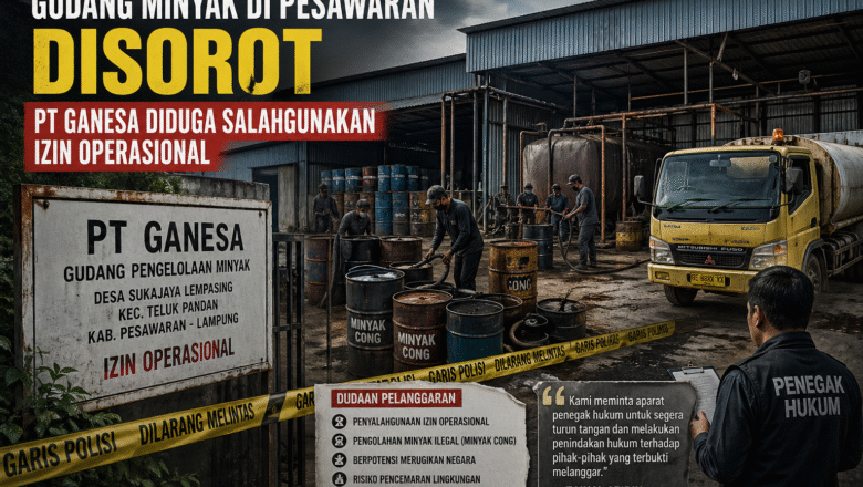 Gudang Minyak di Pesawaran Disorot, PT Ganesa Diduga Salahgunakan Izin Operasional